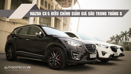 Giá xe Mazda CX-5 điều chỉnh giảm tới 40 triệu đồng trong tháng 8