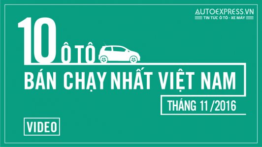Điểm tên 10 mẫu xe ô tô bán chạy nhất Việt Nam tháng 11/2016 [VIDEO]