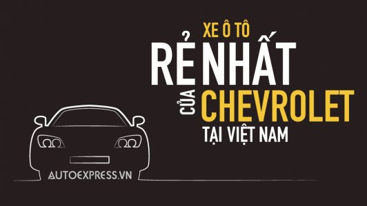 Mẫu xe có giá bán rẻ nhất của Chevrolet tại Việt Nam sở hữu những gì?