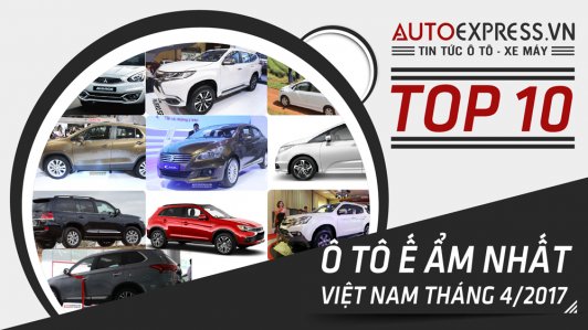 Những mẫu xe ô tô ế nhất Việt Nam tháng 4/2017 [VIDEO]