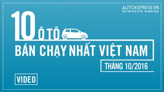 10 xe ô tô bán chạy nhất Việt Nam tháng 10/2016 [VIDEO]