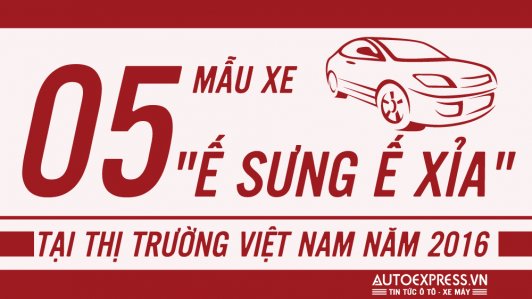 05 mẫu xe ô tô ế ẩm nhất Việt Nam năm 2016